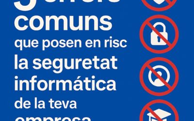 5 errors comuns que posen en risc la seguretat informàtica de la teva empresa a Girona